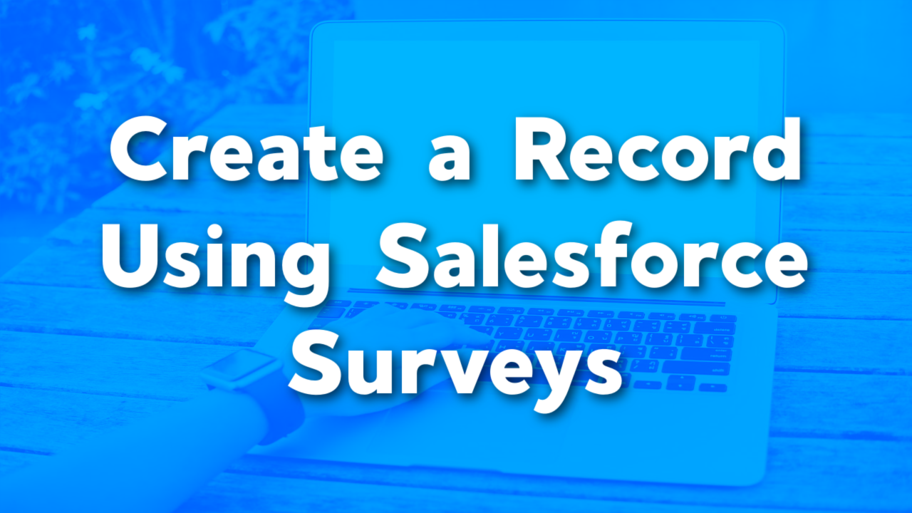 Create a New Record with a Salesforce Survey - Salesforce Emily